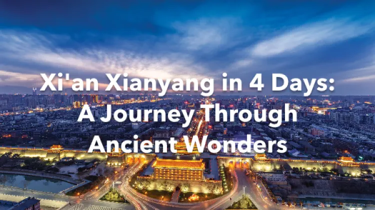 Xi'an Xianyang 4 Days Itinerary