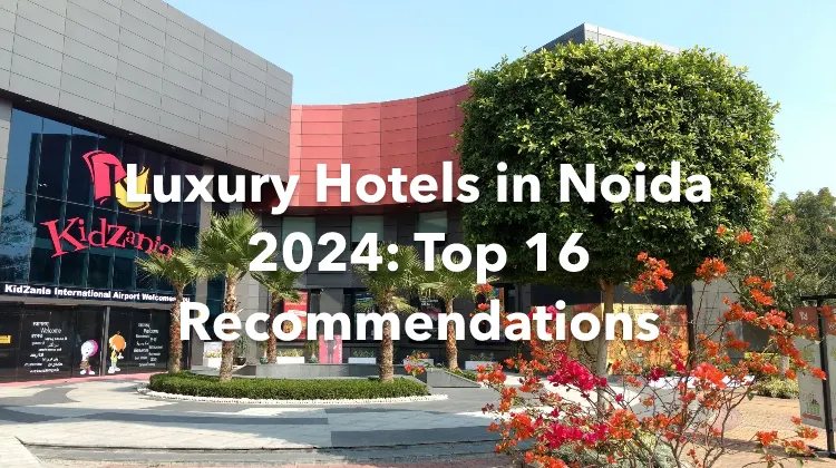 Luxury Hotels in Noida 2024: Top 16 Recommendations