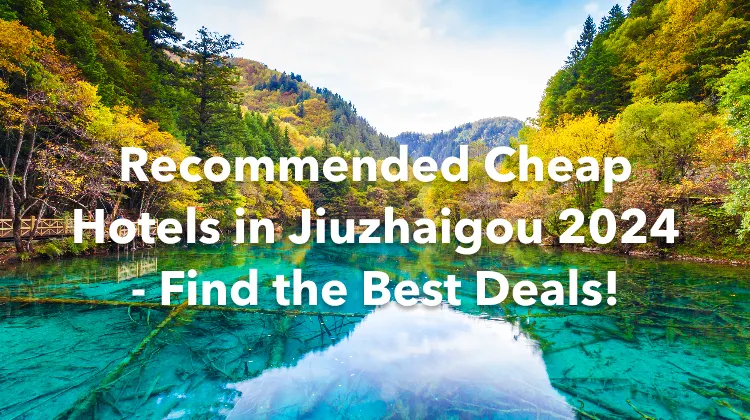Recommended Cheap Hotels in Jiuzhaigou 2024 - Find the Best Deals!