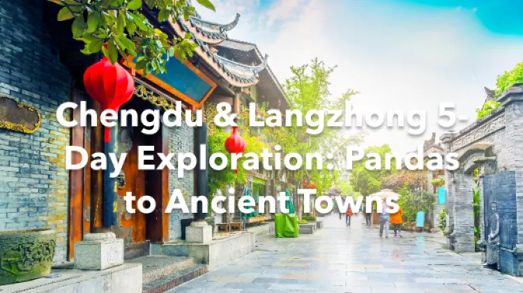 Langzhong Chengdu 5 Days Itinerary