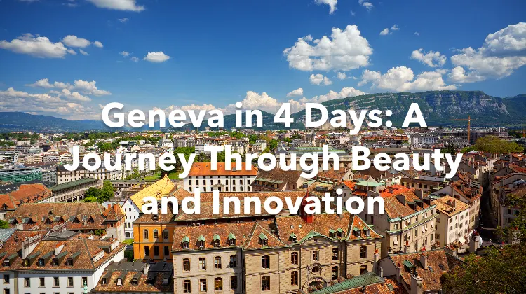 Geneva 4 Days Itinerary