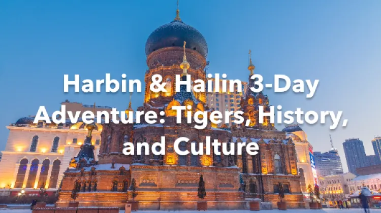 Hailin Harbin 3 Days Itinerary