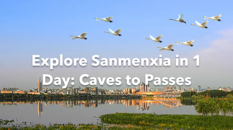 Sanmenxia 1 Day Itinerary