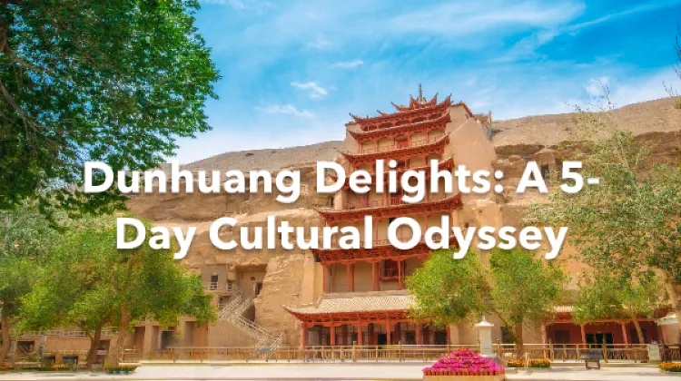 Dunhuang 5 Days Itinerary