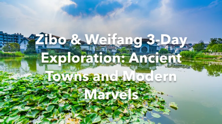 Zibo Weifang 3 Days Itinerary
