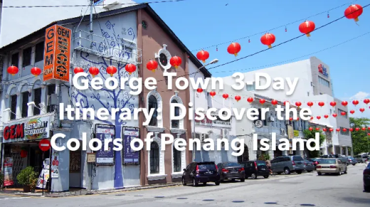 George Town Southwest Penang Island 3 Days Itinerary