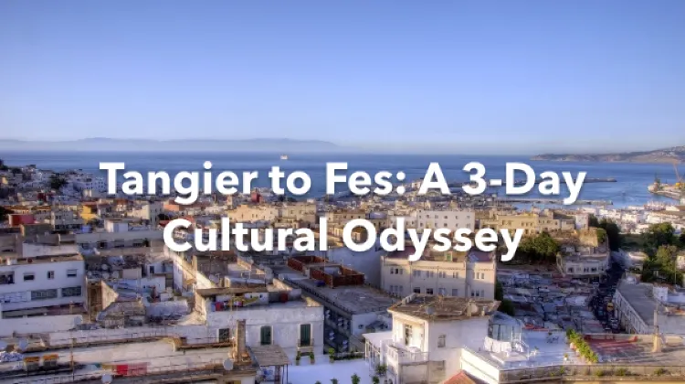 Tangier Fes 3 Days Itinerary