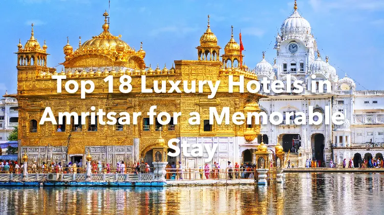 Top 18 Luxury Hotels in Amritsar for a Memorable Stay