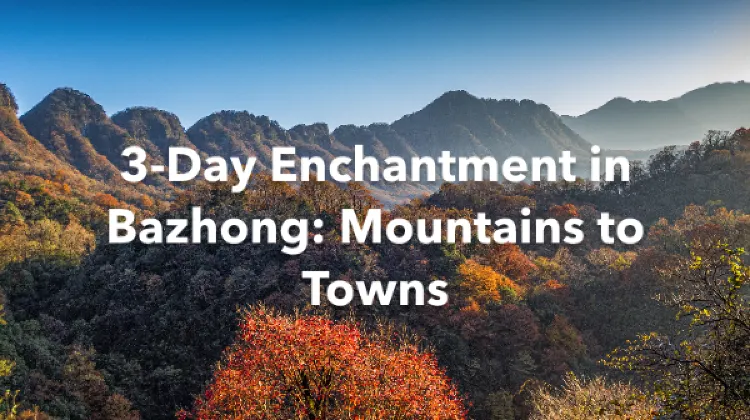 Bazhong 3 Days Itinerary