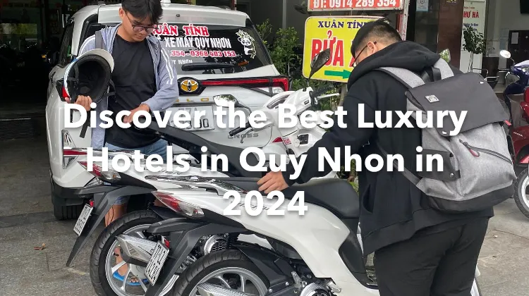 Discover the Best Luxury Hotels in Quy Nhon in 2024