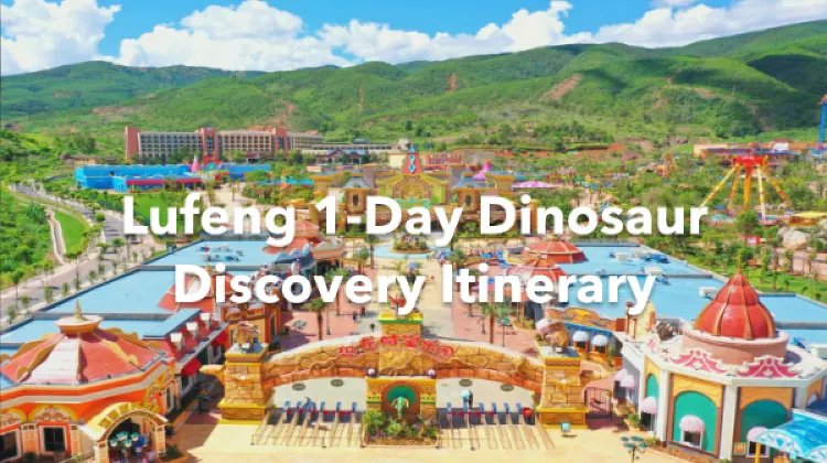 Lufeng 1 Day Itinerary
