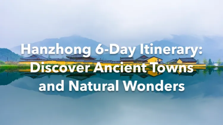 Hanzhong 6 Days Itinerary