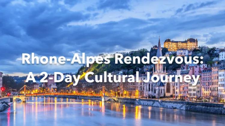 Rhone-Alpes 2 Days Itinerary