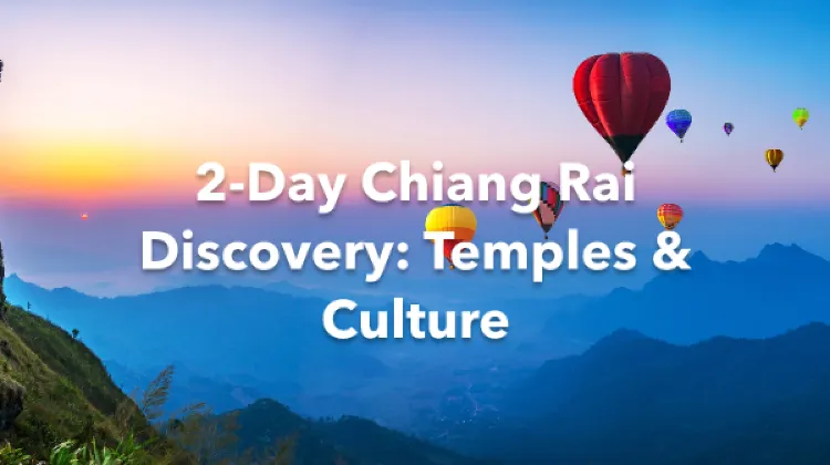 Chiang Rai 2 Days Itinerary