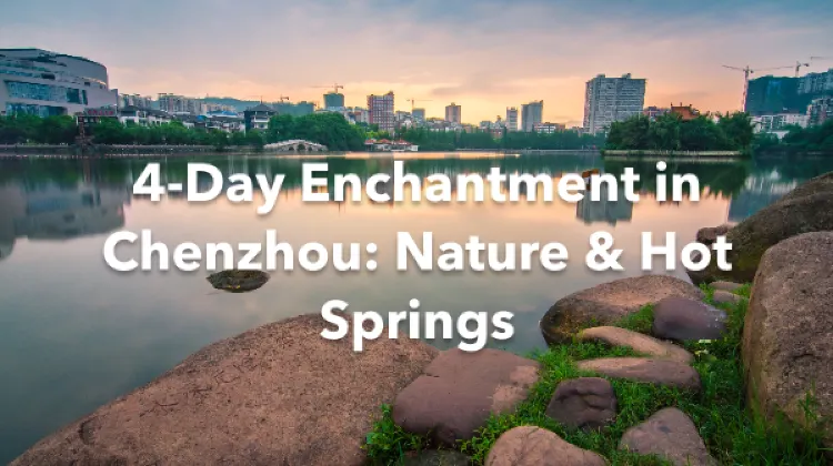 Chenzhou 4 Days Itinerary