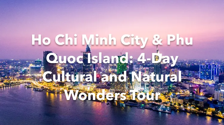 Ho Chi Minh City Phu Quoc Island 4 Days Itinerary