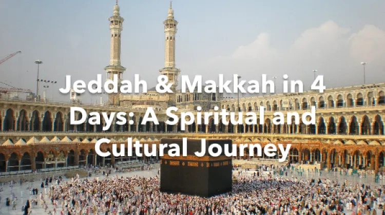 Jeddah Makkah 4 Days Itinerary