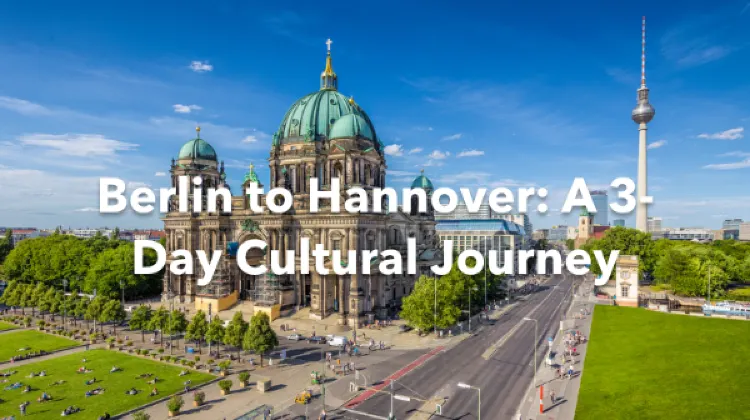 Berlin Hannover 3 Days Itinerary