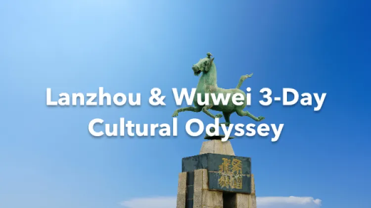 Lanzhou Wuwei 3 Days Itinerary