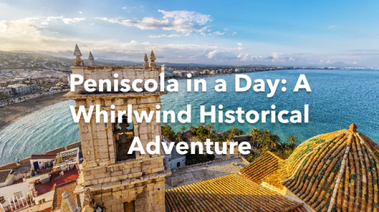 Peniscola 1 Day Itinerary