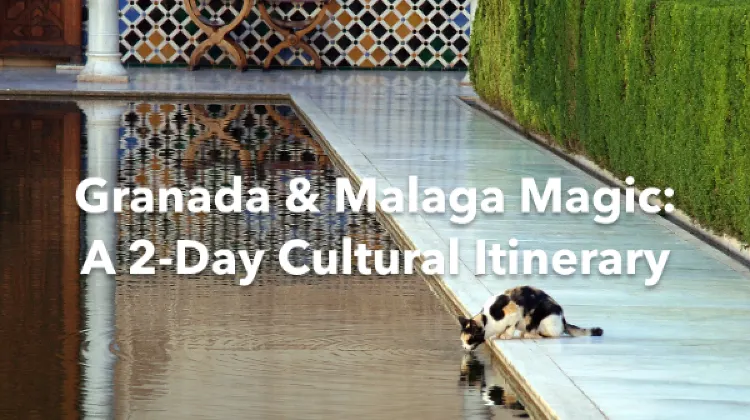 Granada Province of Malaga 2 Days Itinerary