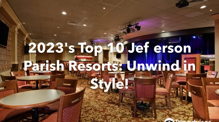 2023's Top 10 Jefferson Parish Resorts: Unwind in Style!