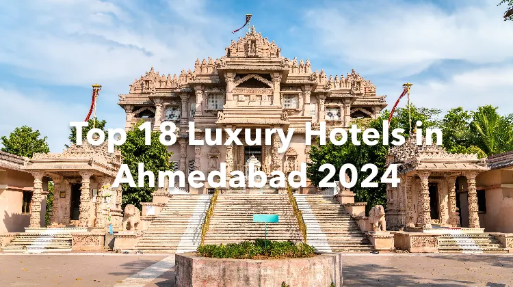 Top 18 Luxury Hotels in Ahmedabad 2024