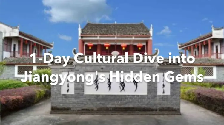 Jiangyong 1 Day Itinerary