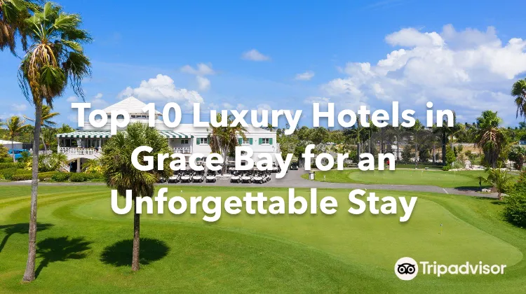 Top 10 Luxury Hotels in Grace Bay for an Unforgettable Stay