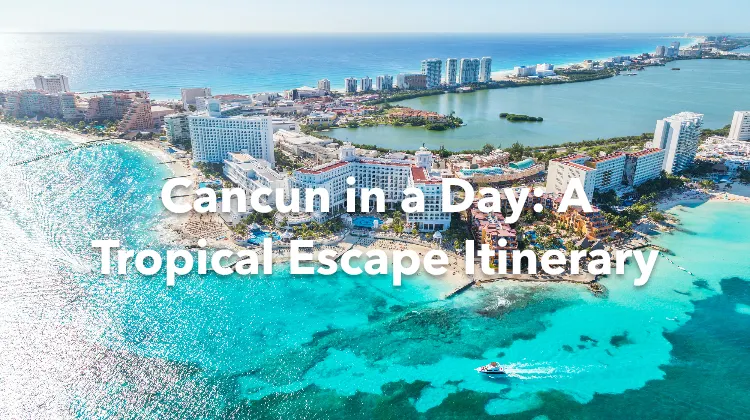 Cancun 1 Day Itinerary