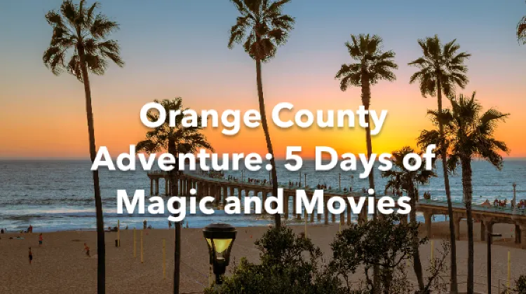 Orange County Los Angeles 5 Days Itinerary