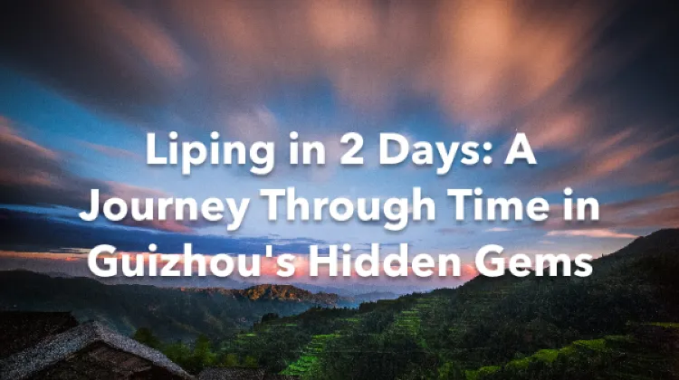 Liping 2 Days Itinerary