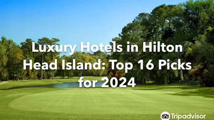 Luxury Hotels in Hilton Head Island: Top 16 Picks for 2024