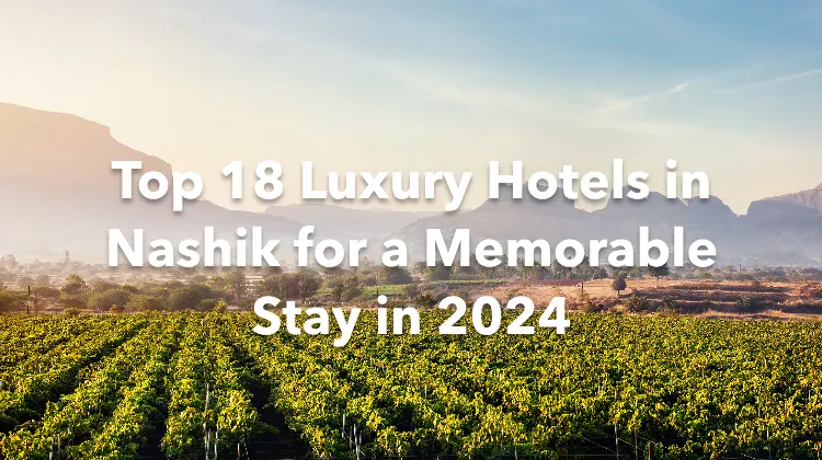 Top 18 Luxury Hotels in Nashik for a Memorable Stay in 2024