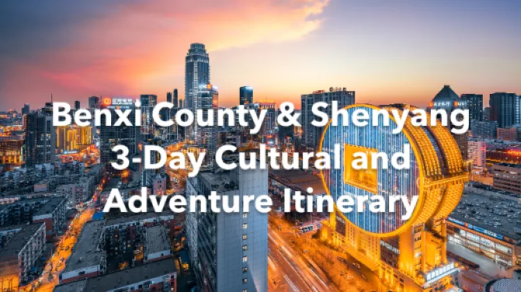 Benxi County Shenyang 3 Days Itinerary