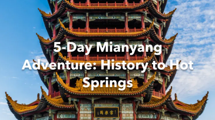 Mianyang 5 Days Itinerary