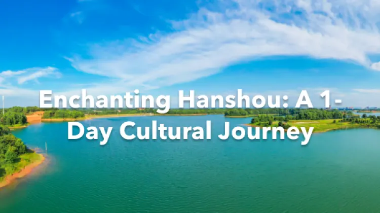 Hanshou 1 Day Itinerary