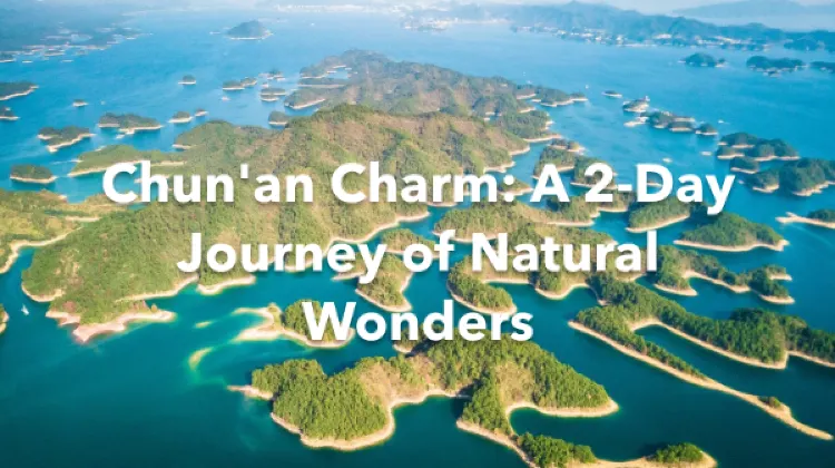 Chun'an 2 Days Itinerary