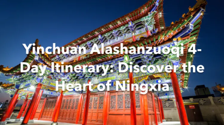 Yinchuan Alashanzuoqi 4 Days Itinerary