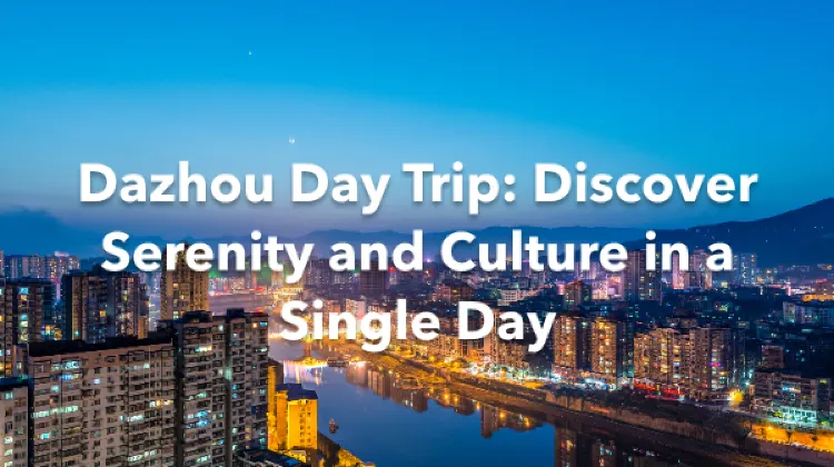 Dazhou 1 Day Itinerary