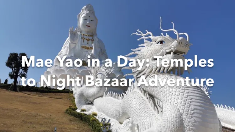 Mae Yao 1 Day Itinerary