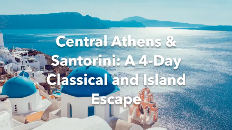 Central Athens Santorini 4 Days Itinerary