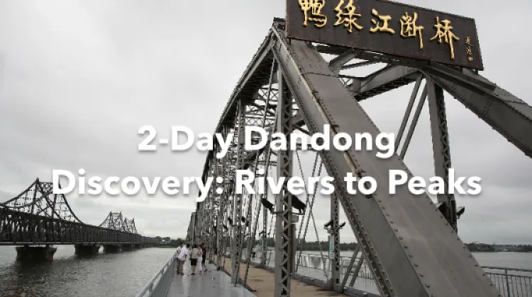 Dandong 2 Days Itinerary