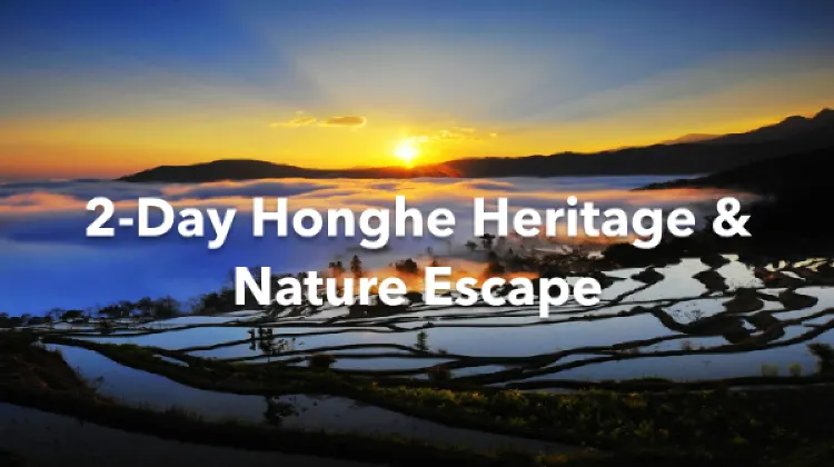 Honghe 2 Days Itinerary