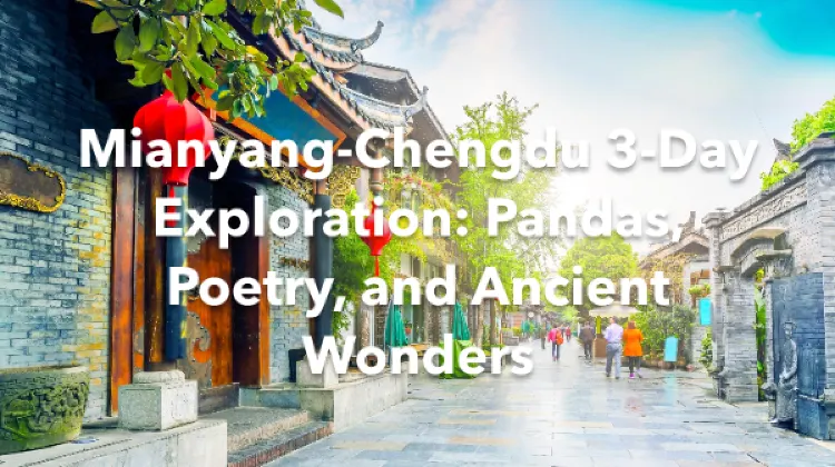 Mianyang Chengdu 3 Days Itinerary