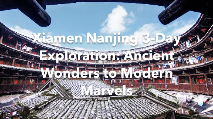 Xiamen Nanjing 3 Days Itinerary
