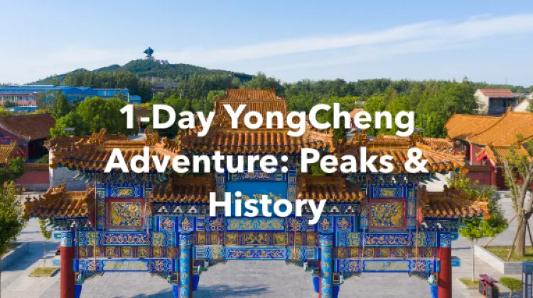 YongCheng 1 Day Itinerary