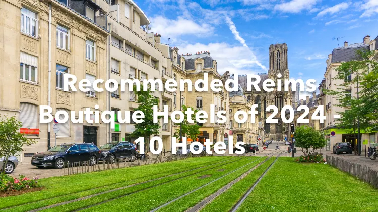 Recommended Reims Boutique Hotels of 2024 - 10 Hotels