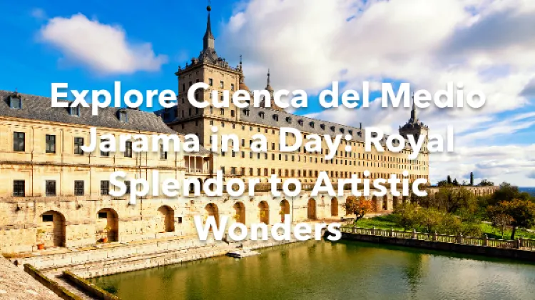 Cuenca del Medio Jarama 1 Day Itinerary