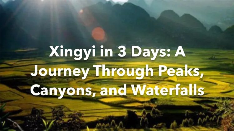 Xingyi 3 Days Itinerary